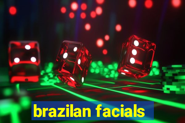 brazilan facials